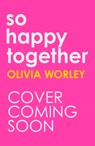 So Happy Together - Olivia Worley - 9781529441628