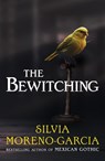 The Bewitching - Silvia Moreno-Garcia - 9781529441710
