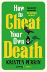 How to Cheat Your Own Death - Kristen Perrin - 9781529445671