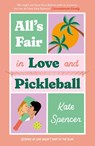 All's Fair in Love and Pickleball - Kate Spencer - 9781529447255