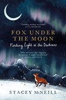 Fox Under the Moon: Finding Light in the Darkness - Stacey McNeill - 9781529452310