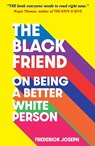 The Black Friend: On Being a Better White Person - Frederick Joseph - 9781529500615