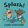 Splash! - Leslie Patricelli - 9781529506389