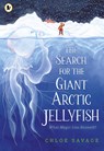 The Search for the Giant Arctic Jellyfish - Chloe Savage - 9781529512878
