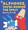 Alphonse, You're Ruining the Show! - Daisy Hirst - 9781529523355