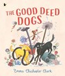 The Good Deed Dogs - Emma Chichester Clark - 9781529523843