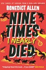 Nine Times I Nearly Died - Benedict Allen - 9781529526820