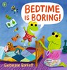 Bedtime Is Boring! - Georgie Birkett - 9781529532821
