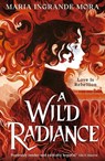 A Wild Radiance - Maria Ingrande Mora - 9781529536416