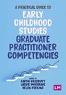 A Practical Guide to Early Childhood Studies Graduate Practitioner Competencies - BRADBURY,  Aaron ; Musgrave, Jackie ; Perkins, Helen - 9781529618716