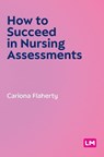 How to Succeed in Nursing Assessments (First edition) - Cariona Flaherty - 9781529685022