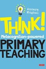 Think!: Metacognition-powered Primary Teaching - Mughal - 9781529713589