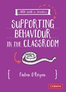 A Little Guide for Teachers: Supporting Behaviour in the Classroom - O'REGAN,  Fintan - 9781529718553