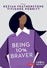 Being 10% Braver - Keziah Featherstone ; Vivienne Porritt - 9781529721973
