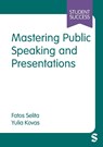 Mastering Public Speaking and Presentations - Fatos Selita ; Yulia Kovas - 9781529722154