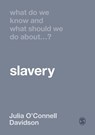 What Do We Know and What Should We Do About Slavery? - O'Connell Davidson - 9781529730753