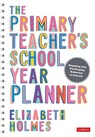 The Primary Teacher's School Year Planner - Holmes - 9781529742275