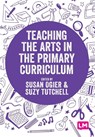 Teaching the Arts in the Primary Curriculum - OGIER,  Susan ; Tutchell, Suzy - 9781529742473