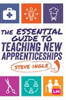 The Essential Guide to Teaching New Apprenticeships - Ingle - 9781529744316