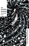 The Snow Ghost and Other Tales - Various ; Richard Gordon Smith ; Lafcadio Hearn ; Yei Theodora Ozaki - 9781529912289