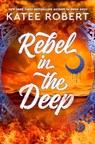 Rebel in the Deep - Katee Robert - 9781529917215