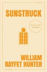 Sunstruck - William Rayfet Hunter - 9781529919806