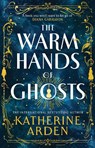 The Warm Hands of Ghosts - Katherine Arden - 9781529920048