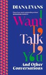 I Want to Talk to You - Diana Evans - 9781529926422