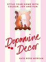 Dopamine Decor - Kate Rose Morgan - 9781529927979