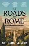 The Roads To Rome - Catherine Fletcher - 9781529932690