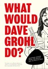 What Would Dave Grohl Do? - Pop Press - 9781529933307