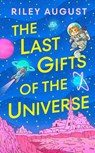 The Last Gifts of the Universe - AUGUST,  Riley - 9781529934892