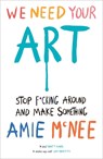 We Need Your Art - Amie Mcnee - 9781529937015