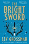 The Bright Sword - Lev Grossman - 9781529939125