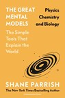 The Great Mental Models: Physics, Chemistry and Biology - Shane Parrish ; Rhiannon Beaubien - 9781529945706