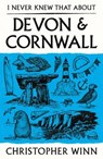 I Never Knew That About Devon and Cornwall - Christopher Winn - 9781529980677
