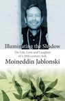 Illuminating the Shadow: The Life, Love and Laughter of a 20th century Sufi - Neil Douglas-Klotz - 9781530006335