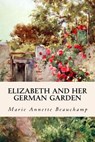 Elizabeth and Her German Garden - BEAUCHAMP,  Marie Annette - 9781530032853