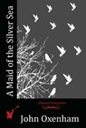 A Maid of the Silver Sea - John Oxenham - 9781530101504