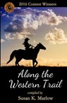 Along the Western Trail: 2016 Contest Winners - Susan K. Marlow - 9781530139286