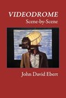 Videodrome Scene-by-Scene - John David Ebert - 9781530202928