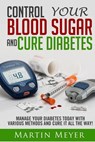 Blood Sugar Solution and Cure Diabetes: How to reverse diabetes, lose weight quickly and Lower Blood Sugar. Type 2 Diabetes diet, Insulin Resistance d - Martin Meyer - 9781530425105