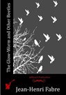 The Glow-Worm and Other Beetles - Jean-Henri Fabre - 9781530594887