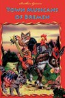 Town Musicans of Bremen - Brothers Grimm - 9781530600922