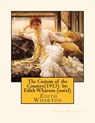 The Custom of the Country(1913) by: Edith Wharton (novel) - Edith Wharton - 9781530608058