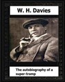 The Autobiography of a Super-Tramp(1908) by: W. H. Davies - W. H. Davies - 9781530637065