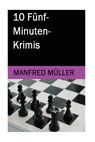 10 Fünf-Minuten-Krimis - Manfred Müller - 9781530839070