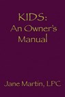 Kids: An Owner's Manual - Jane Martin - 9781530869688