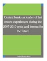 Central banks as lender of last resort: experiences during the 2007-2010 crisis and lessons for the future - Penny Hill Press - 9781530911097