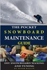 The Pocket Snowboard Maintenance Guide: DIY snowboard waxing and tuning - Peter Ballin - 9781530980758